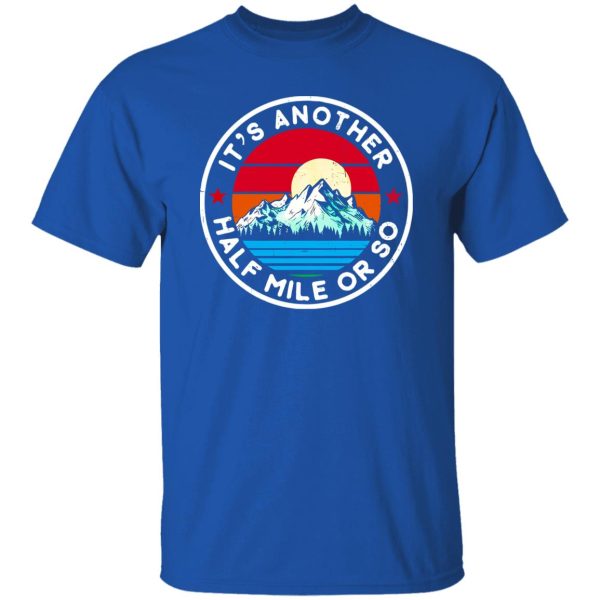 Vintage Funny Hiking Mountain It’s Another Half Mile Or So Shirt