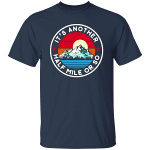 Vintage Funny Hiking Mountain It’s Another Half Mile Or So Shirt