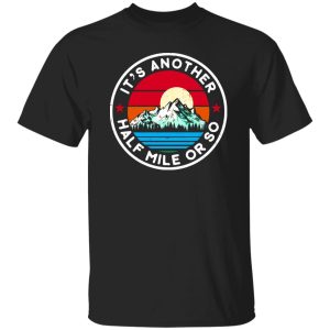 Vintage Funny Hiking Mountain It’s Another Half Mile Or So Shirt