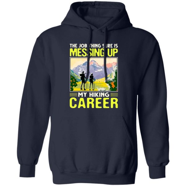 The Job Thing Sure Is Messing Up My Hiking Career V2 Shirt