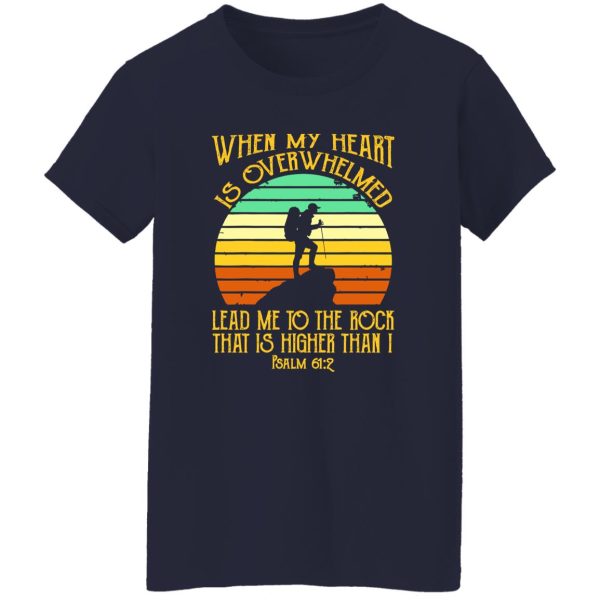 Vintage Hiking When My Heart Is Overwhelmed Lead Me To The Rock That Shirt