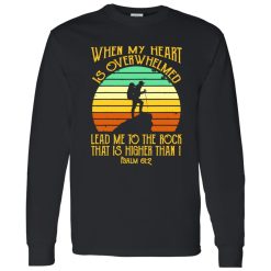 Vintage Hiking When My Heart Is Overwhelmed Lead Me To The Rock That Shirt