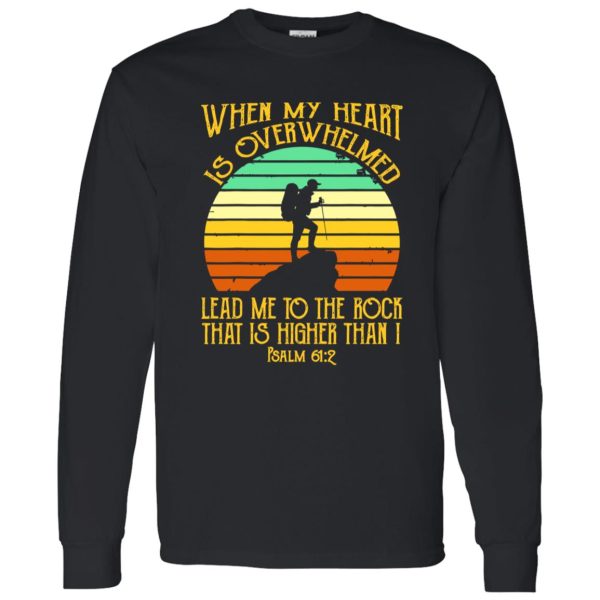 Vintage Hiking When My Heart Is Overwhelmed Lead Me To The Rock That Shirt