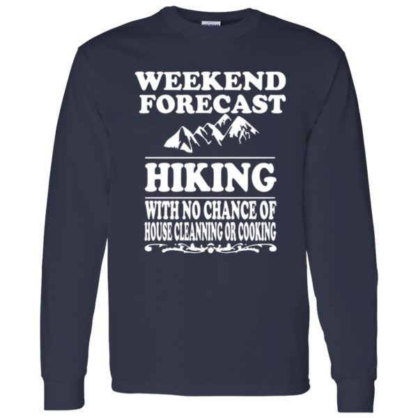 Weekend Forecast Hiking With No Chance Of House Cleanning Or Cooking Shirt