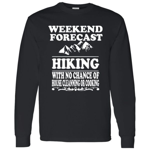 Weekend Forecast Hiking With No Chance Of House Cleanning Or Cooking Shirt