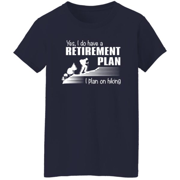 Yes I Do Have A Retirement Plan I Plan On Hiking for Hiking Lover V2 Shirt