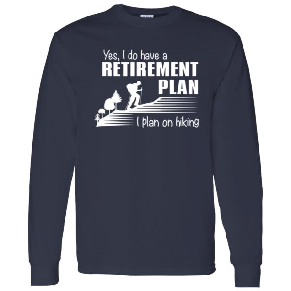 Yes I Do Have A Retirement Plan I Plan On Hiking for Hiking Lover V2 Shirt