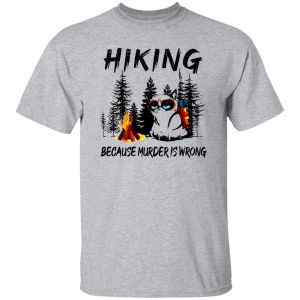 Hiking Because Murder is Wrong Funny Grumpy Cat in Forest for Hiking Lover Shirt