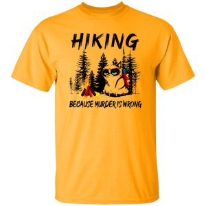 Hiking Because Murder is Wrong Funny Grumpy Cat in Forest for Hiking Lover Shirt