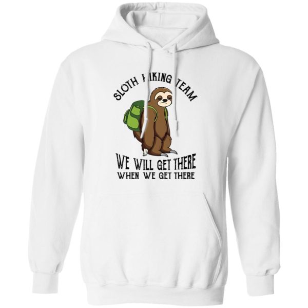 Sloth Hiking Team We Will Get There When We Get There Shirt