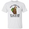 Sloth Hiking Team We Will Get There When We Get There Shirt