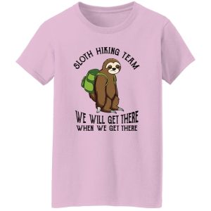 Sloth Hiking Team We Will Get There When We Get There Shirt