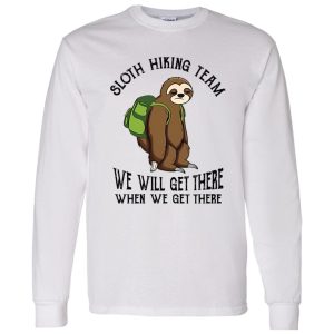 Sloth Hiking Team We Will Get There When We Get There Shirt