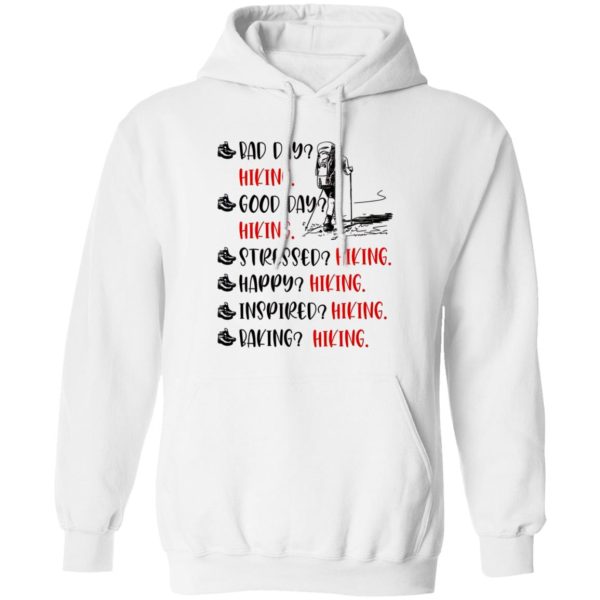 Bad Day Hiking Good Day Hiking Stressed Hiking Happy Hiking Inspired Hiking Baking Hiking Shirt