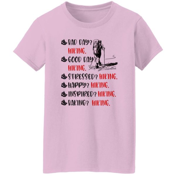 Bad Day Hiking Good Day Hiking Stressed Hiking Happy Hiking Inspired Hiking Baking Hiking Shirt