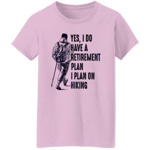 Yes I Do Have A Retirement Plan I Plan On Hiking for Hiking Lover Shirt