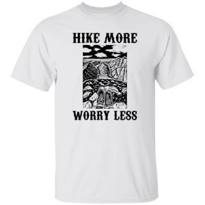 Hike More Worry Less for Hiking Lover V2 Shirt