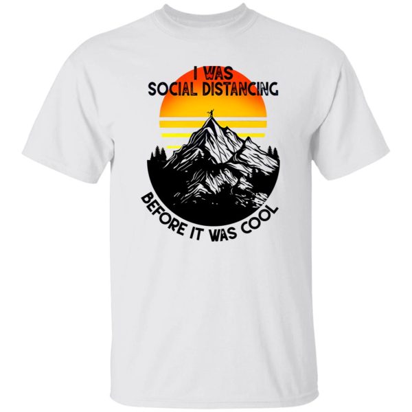 Vintage I Was Social Distancing Before It Was Cool Hiking Mountain For Hiking Lover Shirt