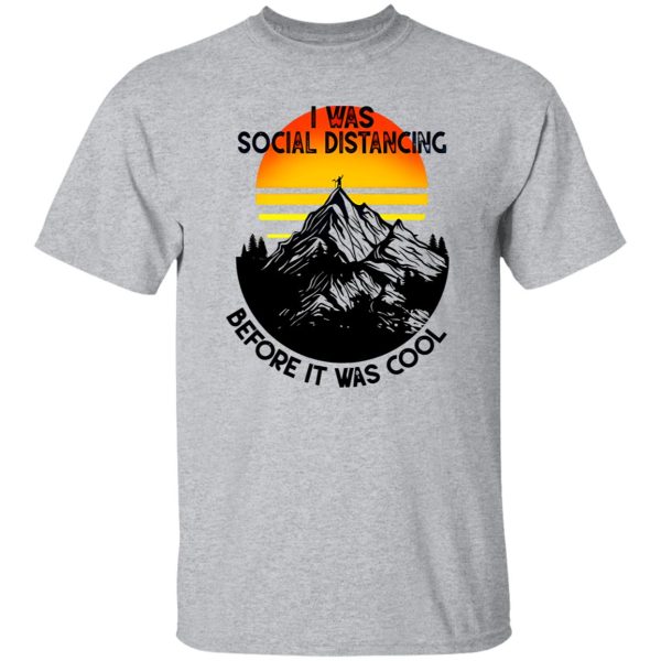 Vintage I Was Social Distancing Before It Was Cool Hiking Mountain For Hiking Lover Shirt