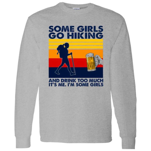 Vintage Some Girls Go Hiking And Drink Too Much It’s Me I’m Some Girls Shirt