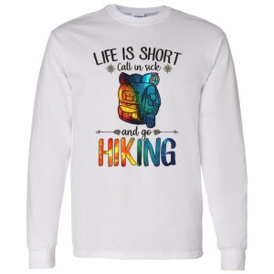 Life is Short Call In Sick and Go Hiking Galaxy Design for Hiking Lover Shirt