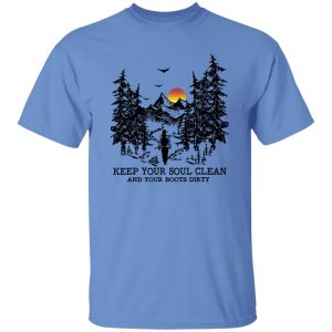 Mountain Hiking Keep Your Soul Clean And Your Boots Dirty Shirt