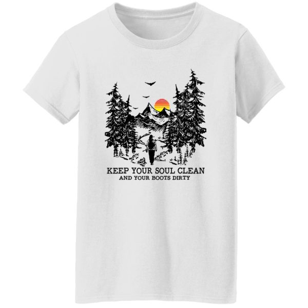 Mountain Hiking Keep Your Soul Clean And Your Boots Dirty Shirt