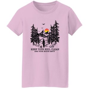 Mountain Hiking Keep Your Soul Clean And Your Boots Dirty Shirt