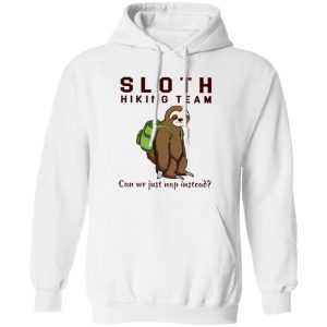 Sloth Hiking Team Can We Just Nap Instead Shirt