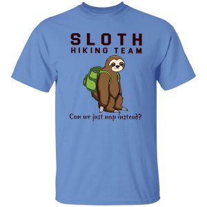 Sloth Hiking Team Can We Just Nap Instead Shirt