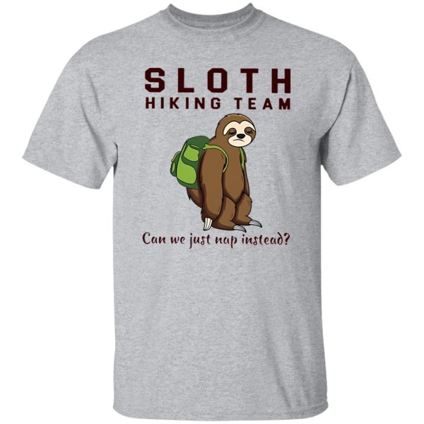 Sloth Hiking Team Can We Just Nap Instead Shirt