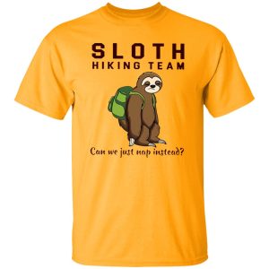 Sloth Hiking Team Can We Just Nap Instead Shirt