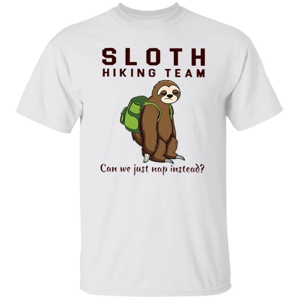 Sloth Hiking Team Can We Just Nap Instead Shirt