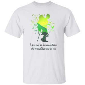 I Am Not In The Mountains The Mountains Are In Me for Hiking Lover Shirt