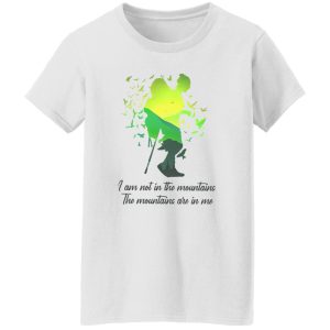 I Am Not In The Mountains The Mountains Are In Me for Hiking Lover Shirt