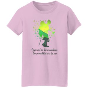 I Am Not In The Mountains The Mountains Are In Me for Hiking Lover Shirt