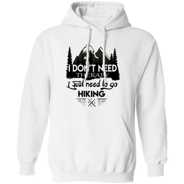 I Don’t Need Therapy I Just Need To Go Hiking Shirt