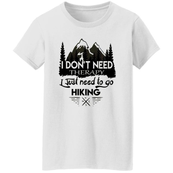 I Don’t Need Therapy I Just Need To Go Hiking Shirt