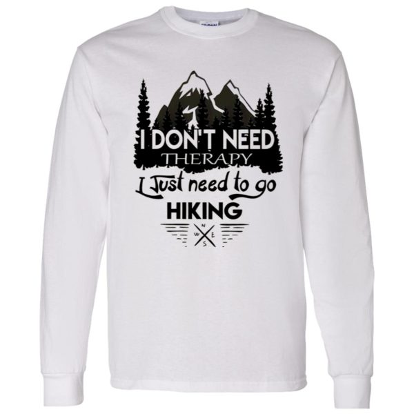 I Don’t Need Therapy I Just Need To Go Hiking Shirt