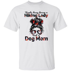 Kinda Busy Being A Hiking Lady And A Dog Mom Shirt