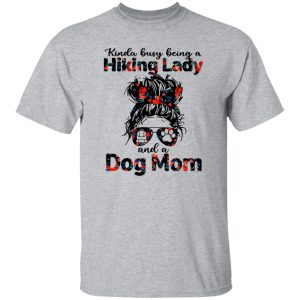 Kinda Busy Being A Hiking Lady And A Dog Mom Shirt