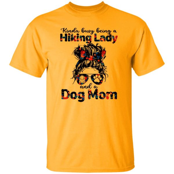 Kinda Busy Being A Hiking Lady And A Dog Mom Shirt