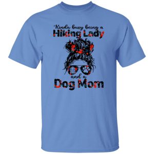 Kinda Busy Being A Hiking Lady And A Dog Mom Shirt