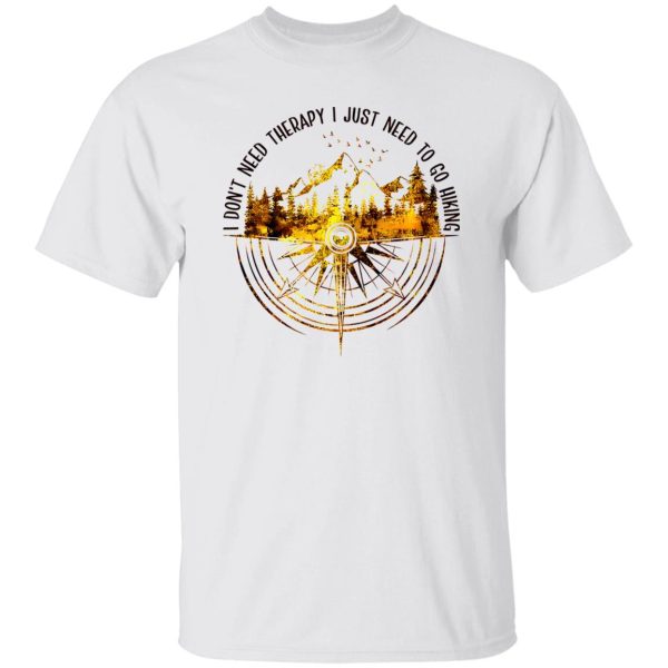 I Don’t Need Therapy I Just Need To Go Hiking for Hiking Lover Shirt