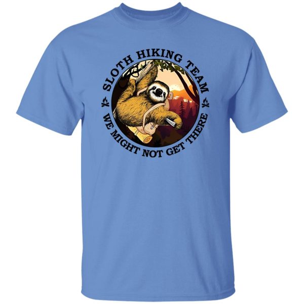 Sloth Hiking Team We Might Not Get There Shirt