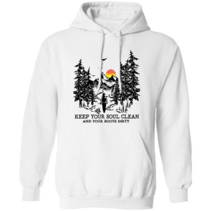 Mountain Hiking Keep Your Soul Clean And Your Boots Dirty Shirt