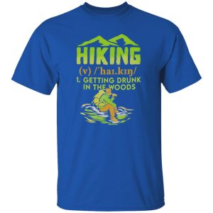 Hiking Getting Drunk In The Woods for Hiking Lover Shirt