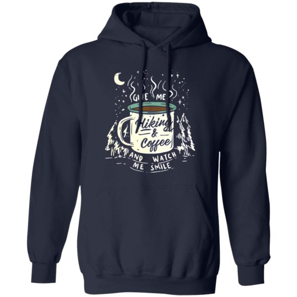 Give Me Hiking And Coffee And Watch Me Smile For Hiking And Coffee Lover Shirt