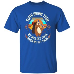 Sloth Hiking Team We Will Get There When We Get There V2 Shirt