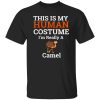 Beautiful This is My Human Costume Im Really a Camel Halloween Shirt